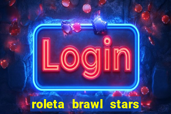 roleta brawl stars 2024 80 brawlers